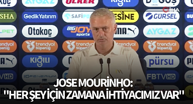 Jose Mourinho: "Her şey için zamana ihtiyacımız var"