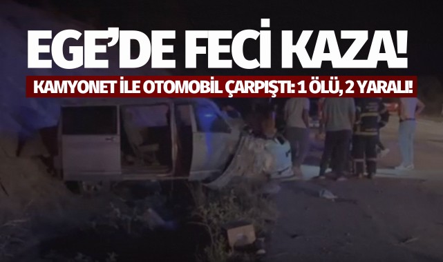 Kamyonet ile otomobilin çarpıştı: 1 ölü, 2 yaralı!