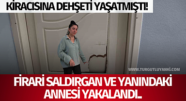 Kiracıya dehşeti yaşatmıştı! Firari saldırgan ve yanındaki annesi yakalandı..