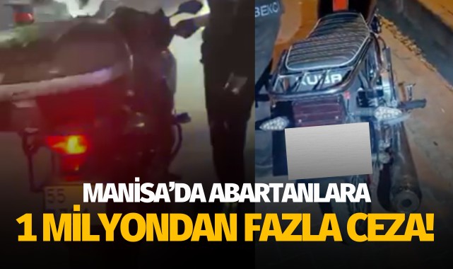 Manisa'da abartanlara 1 milyondan fazla ceza!