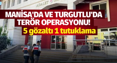 Manisa'da ve Turgutlu'da terör operasyonu!