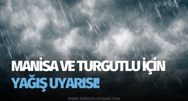 Manisa ve Turgutlu için Yağış Uyarısı!