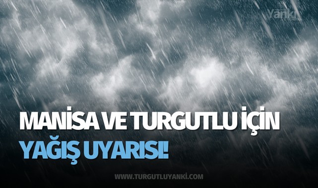 Manisa ve Turgutlu için Yağış Uyarısı!