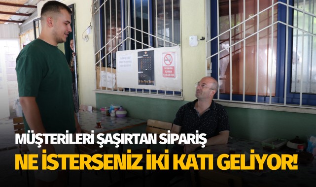 Müşterileri şaşırtan sipariş: Ne isterseniz iki katı geliyor!