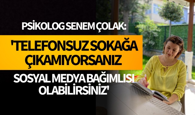 'Telefonsuz sokağa çıkamıyorsanız sosyal medya bağımlısı olabilirsiniz'