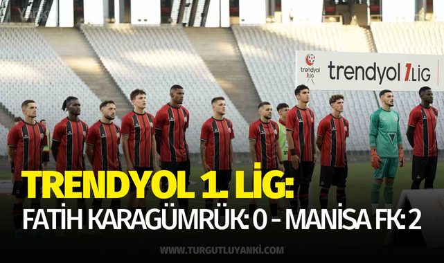 Trendyol 1. Lig: Fatih Karagümrük: 0 - Manisa FK: 2 (Maçtan kareler)