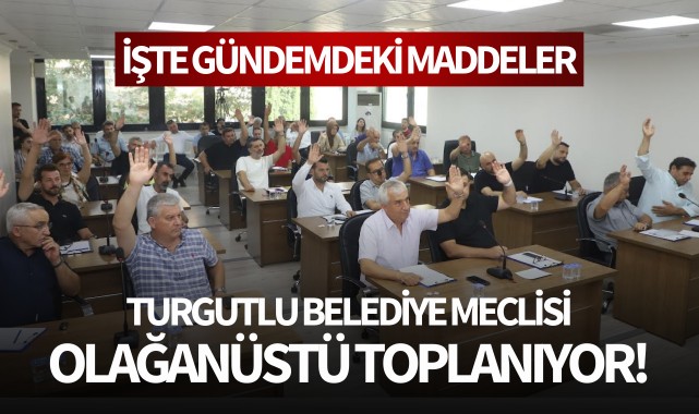 Turgutlu Belediye Meclisi Olağanüstü Toplanıyor!