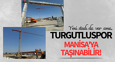 Turgutluspor Manisa'ya taşınabilir!