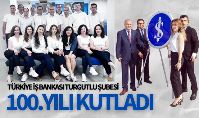Türkiye İş Bankası Turgutlu Şubesi 100.yılı kutladı
