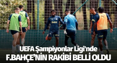 UEFA Şampiyonlar Ligi'nde Fenerbahçe'nin rakibi belli oldu