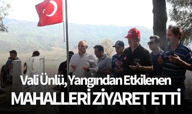 Vali Ünlü, Yangından Etkilenen Mahalleri Ziyaret Etti