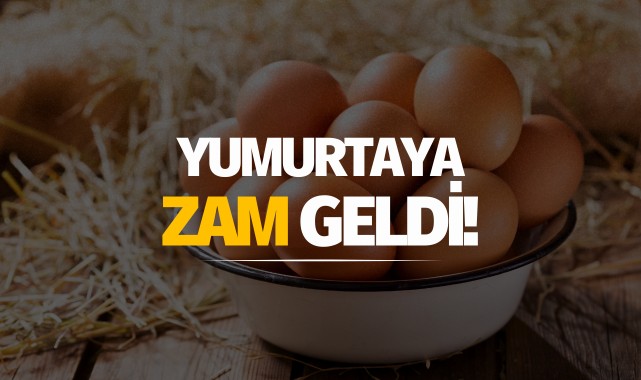 Yumurtaya zam geldi!