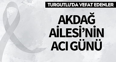 Akdağ Ailesi'nin Acı Günü