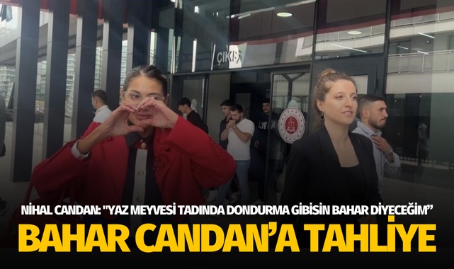 Bahar Candan hakkında tahliye 