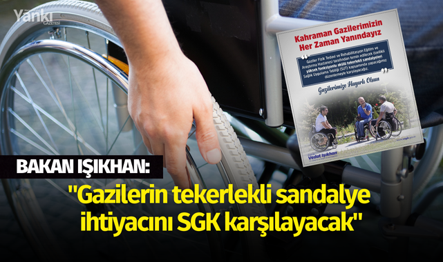 Bakan Işıkhan: "Gazilerin tekerlekli sandalye ihtiyacını SGK karşılayacak"