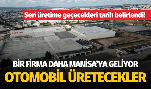 Bir firma daha Manisa'ya geliyor: Otomobil üretecekler!