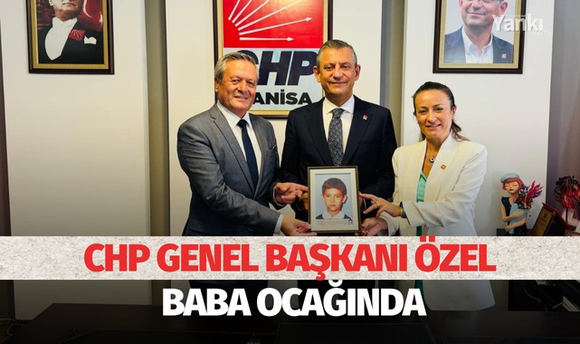CHP Genel Başkanı Özel Baba Ocağında