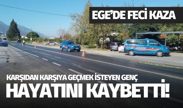 Ege'de feci kaza: Otomobilin çarptığı yaya hayatını kaybetti!