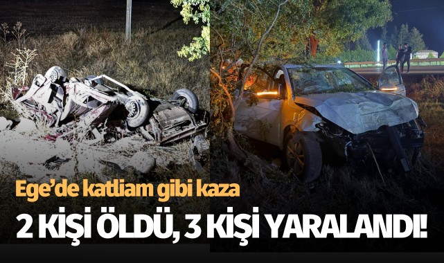 Ege'de katliam gibi kaza: 2 ölü, 3 yaralı!