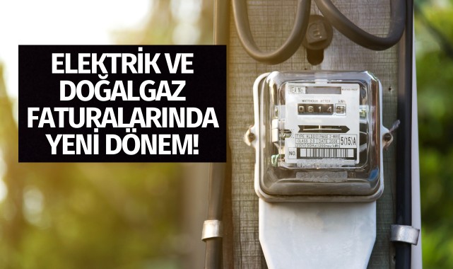 Elektrik ve doğalgaz faturasında yeni dönem!
