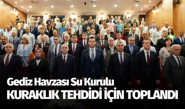 Gediz Havzası Su Kurulu, kuraklık tehdidi için toplandı