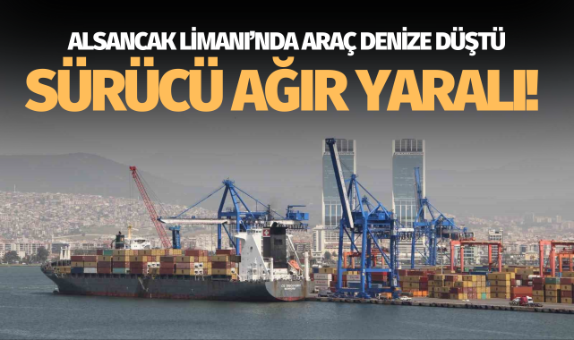 İzmir Alsancak Limanı'nda araç denize düştü