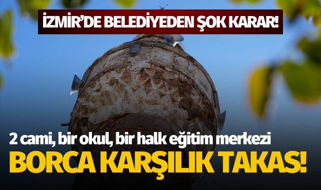 İzmir'de belediyeden şok karar: Borçlara karşı takas!