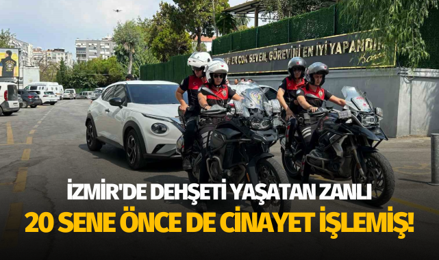 İzmir'de dehşeti yaşatan zanlı, 20 sene önce de cinayet işlemiş