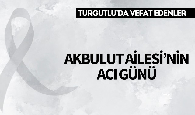 Akbulut Ailesi'nin Acı Günü