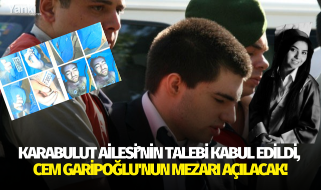 Karabulut Ailesi'nin talebi kabul edildi, Cem Garipoğlu'nun mezarı açılacak!
