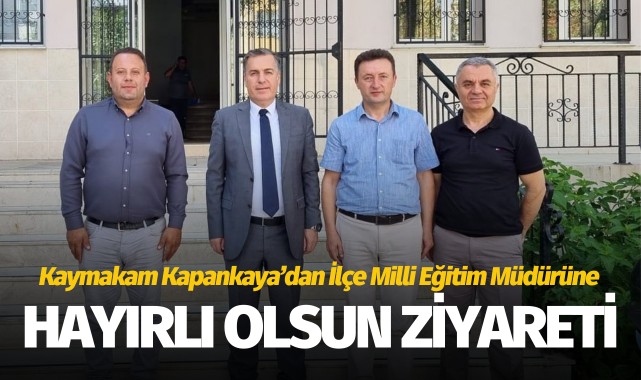 Kaymakam Kapankaya’dan İlçe Milli Eğitim Müdürüne Hayırlı Olsun Ziyareti