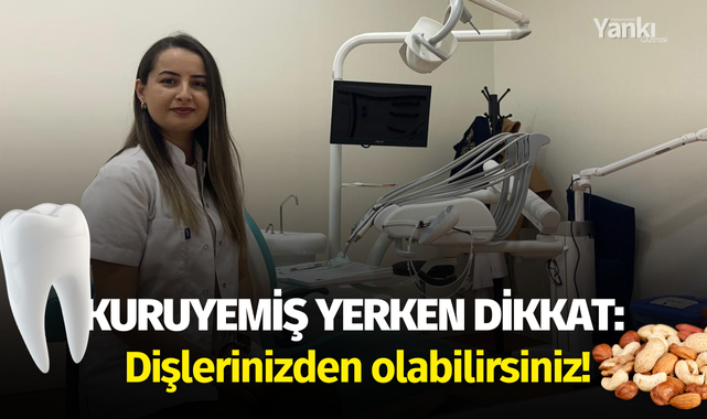 Kuruyemiş yerken dikkat: Dişlerinizden olabilirsiniz!