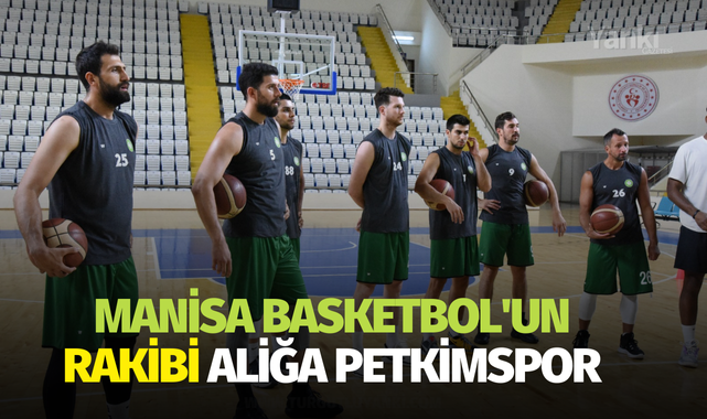 Manisa Basketbol'un rakibi Aliğa Petkimspor