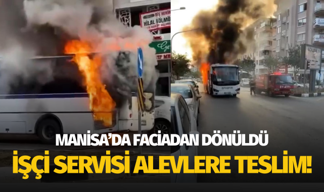 Manisa'da faciadan dönüldü: İşçi servisi alevler teslim!