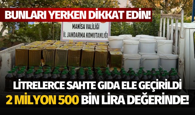 Manisa’da sahte gıda operasyonu: Piyasa değeri 2 milyon 500 bin lira! 