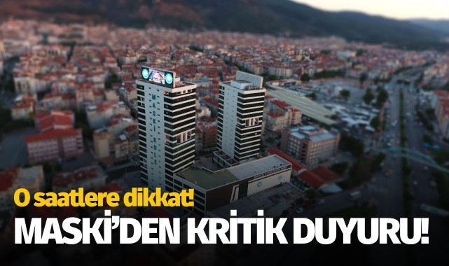 MASKİ'den kritik duyuru: O saatlere dikkat!