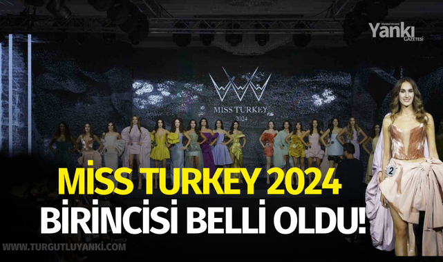 Miss Turkey 2024 birincisi belli oldu!