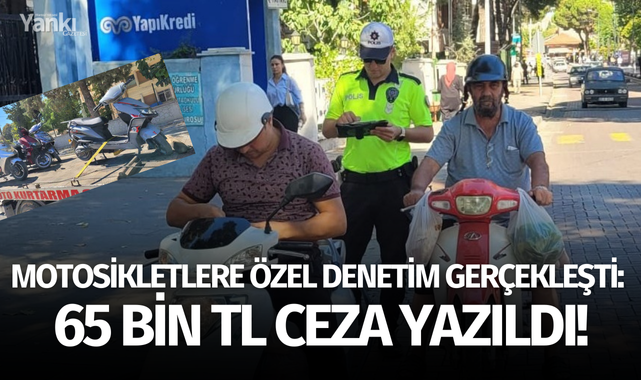 Motosikletlere özel denetim gerçekleşti: 65 bin TL ceza yazıldı!