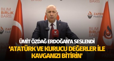 Özdağ'dan Erdoğan'a: “Atatürk ve Kurucu Değerler ile kavganızı bitirin'
