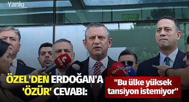 Özel'den Erdoğan'a 'özür' cevabı: "Bu ülke yüksek tansiyon istemiyor"