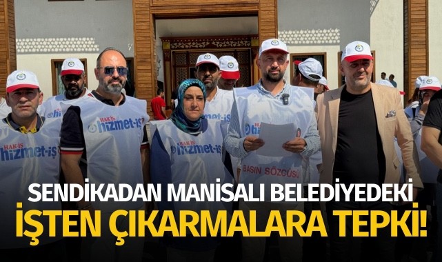Sendikadan Manisalı belediyedeki işten çıkarmalara tepki!
