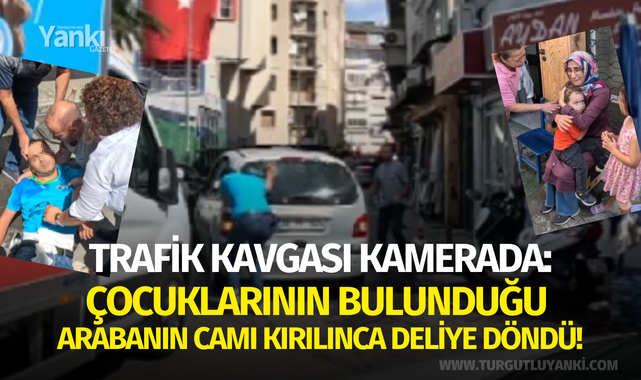 Trafik kavgası kamerada: Çocuklarının bulunduğu arabanın camı kırılınca deliye döndü!