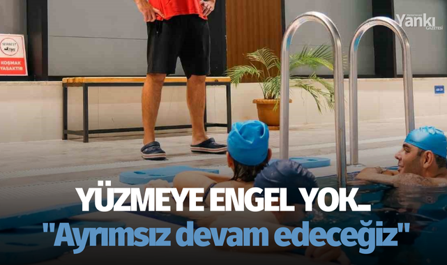 Yüzmeye engel yok.. "Ayrımsız devam edeceğiz"