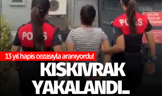 13 yıl hapis cezasıyla aranıyordu! Kıskıvrak yakalandı..