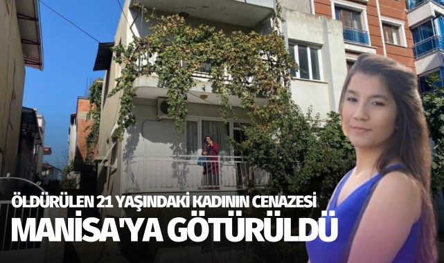 21 yaşındaki kadının cenazesi memleketi Manisa'ya götürüldü