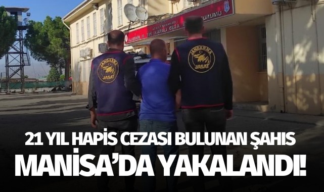 21 yıl hapis cezası bulunan şahıs Manisa’da yakalandı!