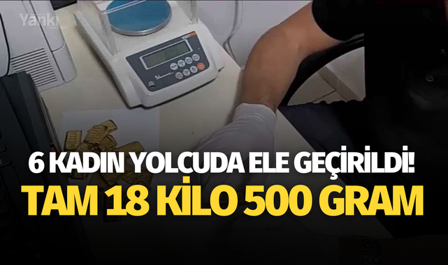 6 kadın yolcuda ele geçirildi! Tam 18 kilo 500 gram 