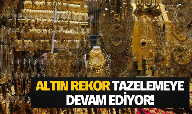 Altın rekor tazelemeye devam ediyor