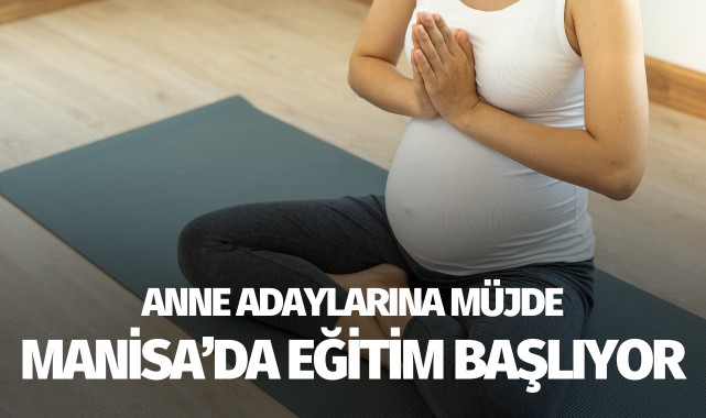 Anne adaylarına müjde: Manisa'da eğitim başladı
