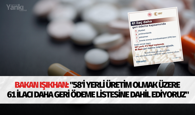 Bakan Işıkhan: "58'i yerli üretim olmak üzere 61 ilacı daha geri ödeme listesine dahil ediyoruz"